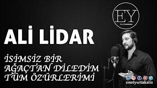 Ali Lidar - İsimsiz Bir Ağaçtan Diledim Tüm Özürlerimi (Emre Yurttakalın) ⎮ŞİİR⎮