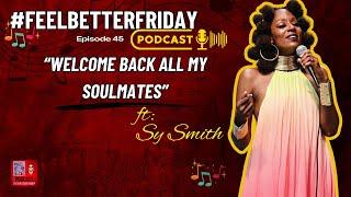 'Welcome Back to my Soulmates' Ep 45 Sy Smith