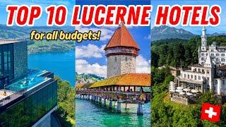 TOP 10 HOTELS IN LUCERNE: Best Hotels in LUCERNE, Switzerland for all budgets - 2025 Hotel Guide