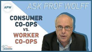 Ask Prof Wolff: Consumer Co-ops vs. Worker Co-ops