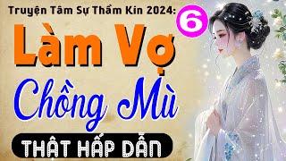 [Tập 6] LÀM VỢ CHỒNG MÙ - Truyện tâm sự thầm kín đêm khuya 2024 #mcthuymai