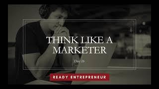 How to Think Like A Marketer (OFA Day 26)