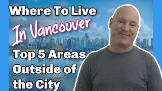 Where to Live In Vancouver Canada | Top 5 Areas Outside Vancouver City Limits