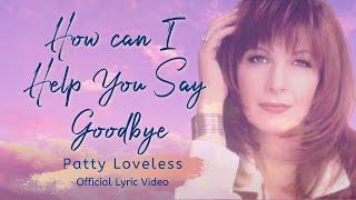 How Can I Help You Say Goodbye - Patty Loveless - (Official Lyric Video)