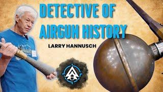 Unbelievable Airgun History with Larry Hannusch