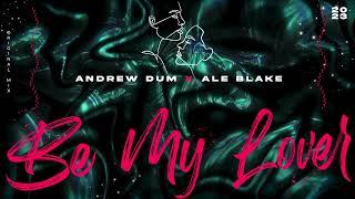 Andrew Dum x Ale Blake - Be My Lover [Original Mix]