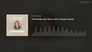 #279 Reclaim Your Throne with K. Margaret Solorio