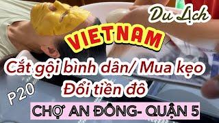 LeDinh in Vietnam/P20_ ĐI LÀM ĐẸP GIÁ BÌNH DÂN / MUA KẸO/ ĐỔI TIỀN ĐÔ ở CHỢ AN ĐÔNG