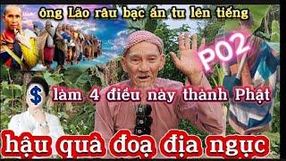 Ông Lão râu bạc ẩn tu chia sẽ. làm 4 điều này sẽ thành Phật. @Daydocantho6789