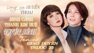 10 Bài Song Ca Tân Cổ Giao Duyên Đặc Biệt Hay Minh Cảnh Thanh Kim Huệ - Cặp Đôi Song Ca Huyền Thoại