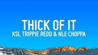 KSI  - Thick Of it (Lyrics) ft. Trippie Redd & NLE Choppa