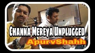 Channa Mereya Unplugged - Arijit Singh | Ae Dil Hai Mushkil | APURVA SHAH Cover