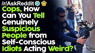 Cops, How Can You Tell Genuinely Suspicious People from Self-Conscious Idiots Acting Weird?