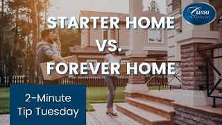 PURCHASING A STARTER HOME VS. WAITING FOR YOUR FOREVER HOME