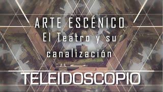 Arte Escénico. El teatro y su canalización | Teleidoscopio | Mirador Universitario