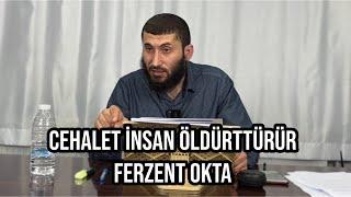 CEHALET İNSAN ÖLDÜRTTÜRÜR -Ferzent OKTA