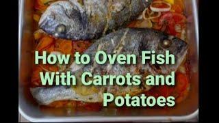 How to  Oven Baked Fish with Carrots and Potatoes