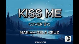 KISS ME COVER BY: MARIAH DELA CRUZ #kissme #lyrics #cover