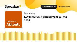 KONTRAFUNK aktuell vom 23. Mai 2024