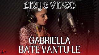 Gabriella - Bate vantu-le (Lyric Video) | Manele Piperate