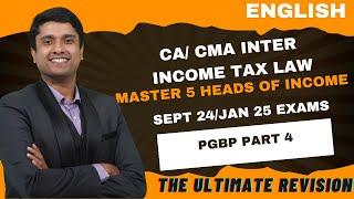 CA/ CMA INTER INCOME TAX MARATHON FOR SEPT24 / JAN 25 EXAMS | 5 HEADS OF INCOME| PART 4 - PGBP