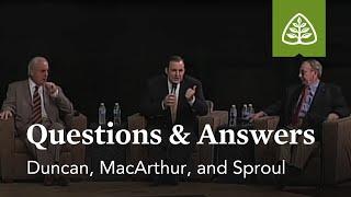 Duncan, MacArthur, and Sproul: Questions and Answers #2