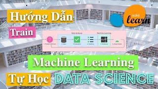 Hướng Dẫn Train Mô Hình Machine Learning Cho Người Mới Bắt Đầu