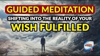 Guided Meditation - Shifting Into The Reality Of Your Wish Fulfilled (Reality Sliding)