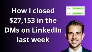 How I closed $27,153 in the DMs on LinkedIn last week (Without taking a single sales call)