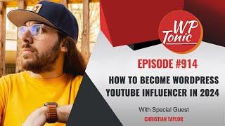 #914 -  WP-Tonic Show: How to Become a WordPress YouTube Influencer In 2024