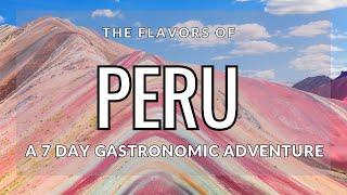 The Flavors of Peru : A 7 Day Gastronomic Adventure