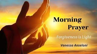 Morning Prayer - 002  Forgiveness is Light