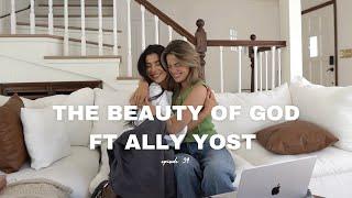 THE BEAUTY OF GOD ft Ally Yost | EP 39 | SavedNotSoftPodcast