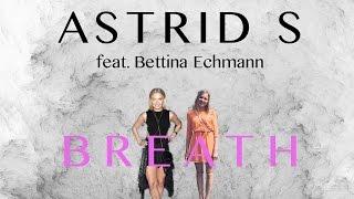 Breath - Astrid S feat. Bettina Echmann