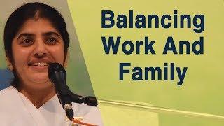 Balancing Work And Family: Part 7: BK Shivani