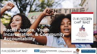 Our Children Can't Wait Webinar: Racial Justice, Youth Incarceration, & Community Accountability
