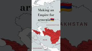 making an Empire for armenia  #europe #mapping #map #mapper #geography #countrys #coutry #history