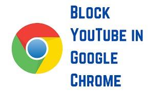 How to Block YouTube in Google Chrome