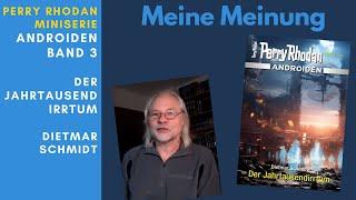 Perry Rhodan Rezension | Androiden Band 3  Der Jahrtausendirrtum von Dietmar Schmidt | Miniserie