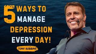 5 WAYS TO MANAGE DEPRESSION EVERY DAY || TONY ROBBINS MOTIVATIONAL VIDEO