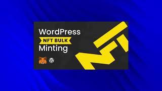 WordPress NFT Bulk Minting (Plugin): Mint Multiple NFTs at once in WordPress