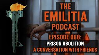 068: Prison Abolition - A Conversation with Friends - The eMilitia Podcast