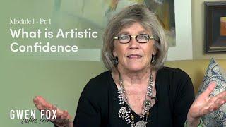 Gwen Fox - Artistic Confidence Course | Module 1 ~ What is The Meaning of Artistic Confidence?