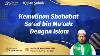 Kemulian Shahabat Sa'ad bin Mu'ad dengan Islam - Ust Sunardi