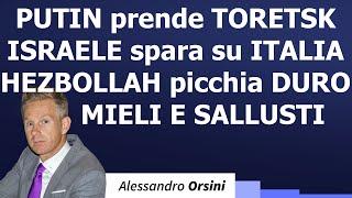 Putin prende Toretsk; Israele spara su Italia; Hezbollah picchia duro; Mieli e Sallusti