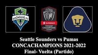 Seattle Sounders vs Pumas | CONCACHAMPIONS 2021-2022 | Final- Vuelta | Partido