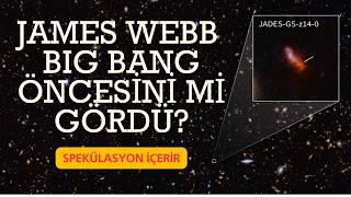 James Webb Büyük Patlama Öncesine Geçti mi?