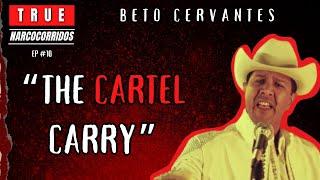 Beto Cervantes & "The Cartel Carry" | True Narcocorridos Ep. #10