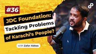 JDC Foundation: Tackling Problems of Karachi's People? feat. Zafar Abbas | Podcast #36