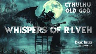 Whispers of R'lyeh - Full Instrumental Album | Dark Blues by Cthulhu Old God